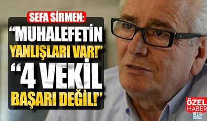 Sefa Sirmen, “Muhalefetin bana göre yanlışları var!”